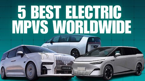 The 5 best electric MPVs in the world - Zeekr, Xpeng, Li Auto, BYD...