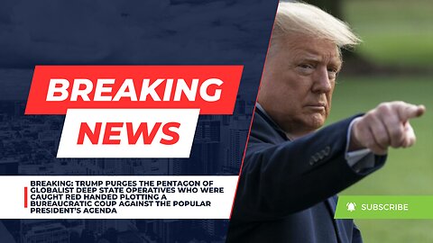 BREAKING: Trump Purges the Pentagon Of Deep State Operatives Caught Red-Handed Planning A Coup