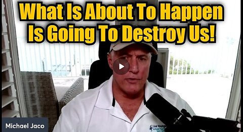 Michael Jaco: What Is About To Happen Is Going To Destroy Us!