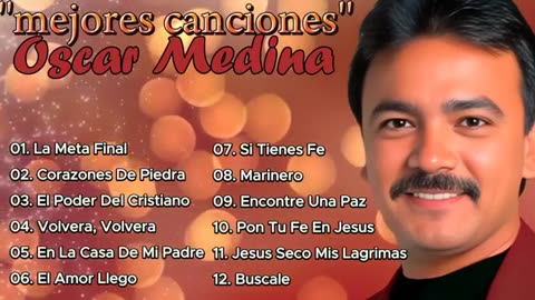 Oscar Medina Los Mejores Exitos Hermosas Música Alabanzas Adoración Musica Cristiana.