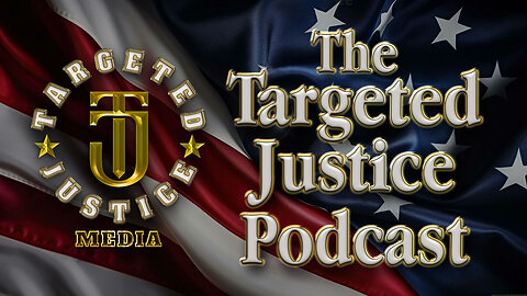 Targeted Justice Podcast - Episode 3