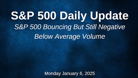 S&P 500 Daily Market Update Monday January 6, 2025