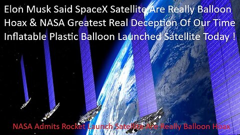 Elon Musk SpaceX Satellite Are Really Balloon Hoax & Greatest Deception Of Our Time