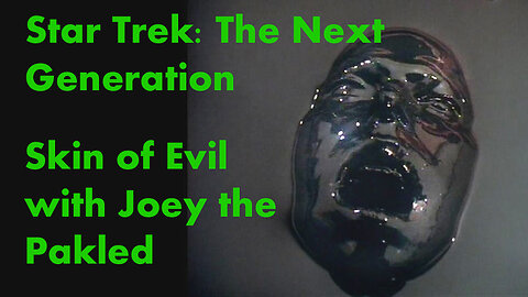 Skin of Evil with Joey the Pakled
