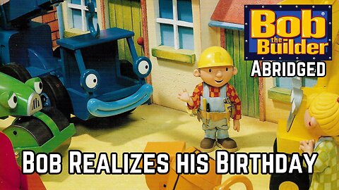 Bob the Builder Abridged | Bob Realizes his Birthday