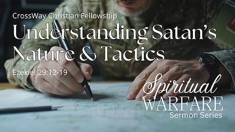 Understanding Satan's Nature and Tactics (Ezekiel 29:12-19)
