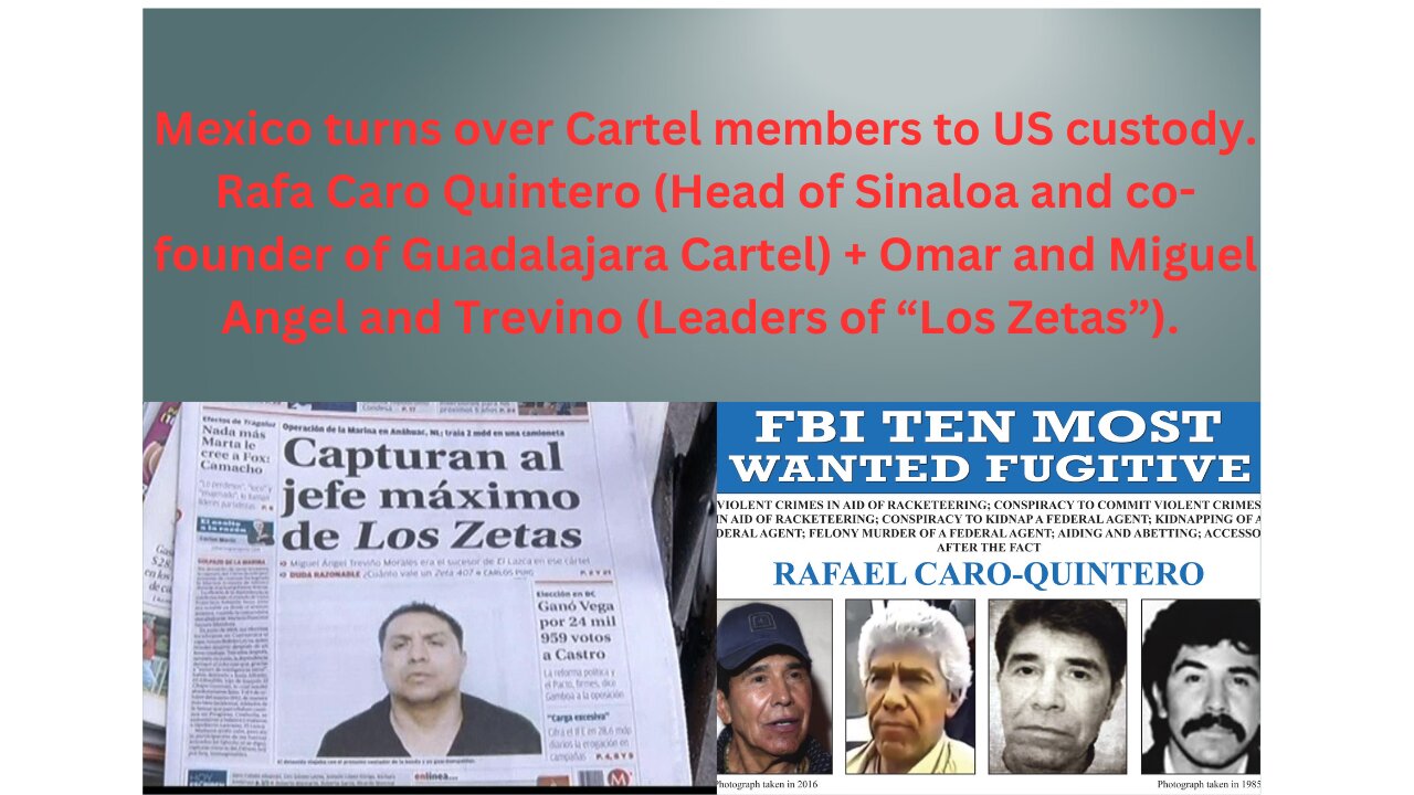 Mexico turns over Cartel members to US custody. Big names included.