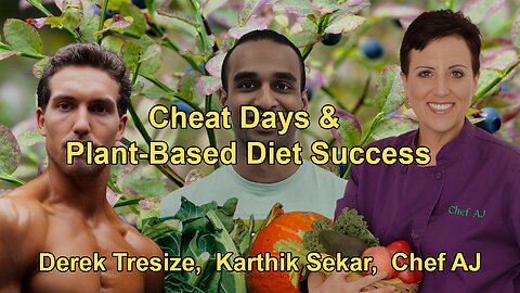 Why Cheat Days Sabotage Your Whole Food Plant-Based Diet with Derek Tresize, Karthik Sekar, Chef AJ,