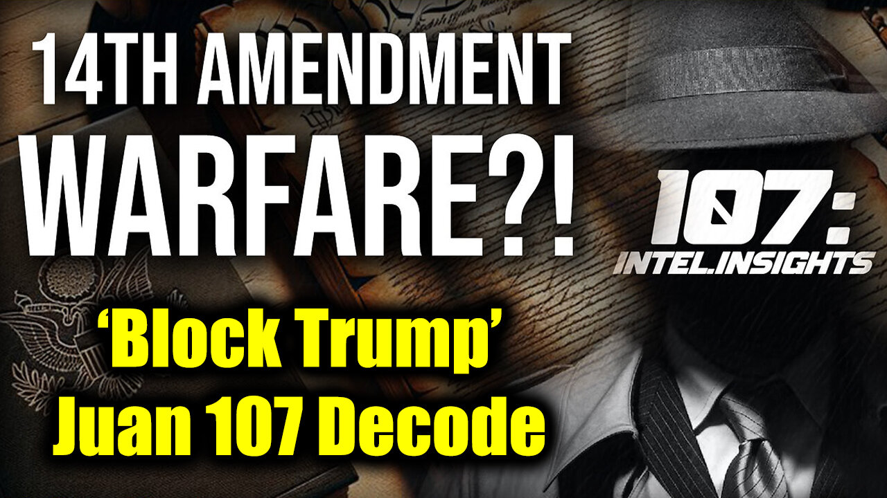 Juan 107 Decode - The 14th Amendment Be Used to Block Trump