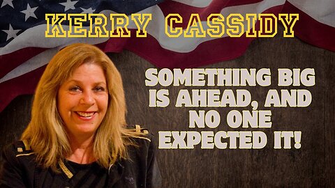 Kerry Cassidy: Something Big Is Ahead, And No One Expected It! Buckle Up!!!