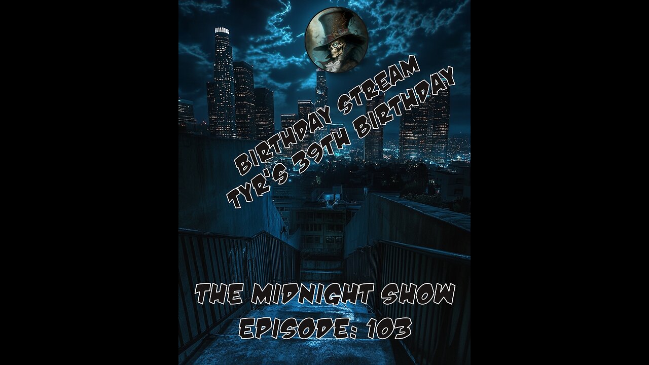 The Midnight Show Episode 103 Birthday Stream