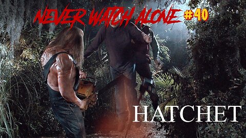 Never Watch Alone Ep40 - Hatchet