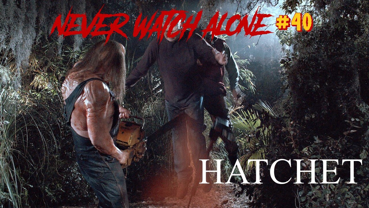 Never Watch Alone Ep40 - Hatchet