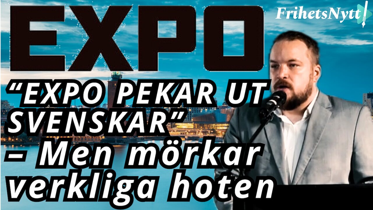 EXPO avslöjad – därför attackerar de svenskar men skyddar extremvänstern - Dan Eriksson