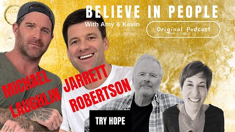 EP. 108: BELIEVE IN PEOPLE. Meet Michael Laughlin & Jarrett Robertson