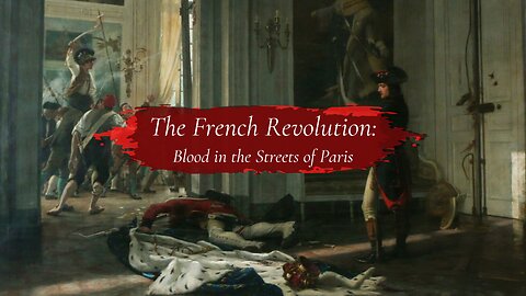 Our Subverted History, Part 7.1 - The French Revolution: Blood in the Streets of Paris