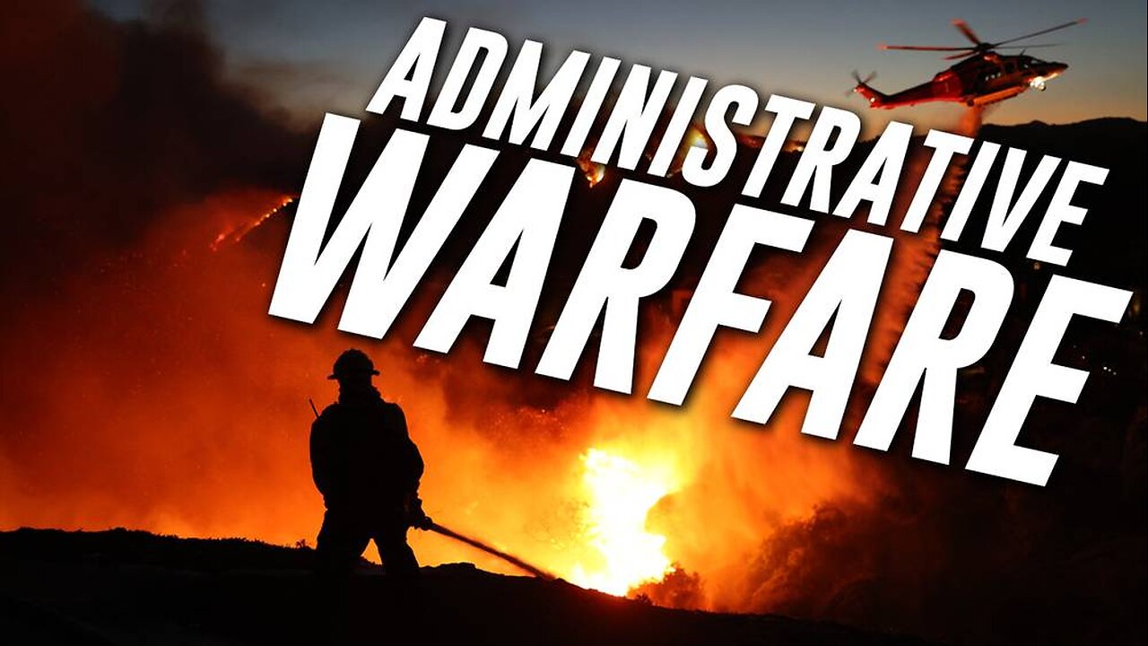 THE LA FIRES ARE DELIBERATE: Learn How Administrative Warfare