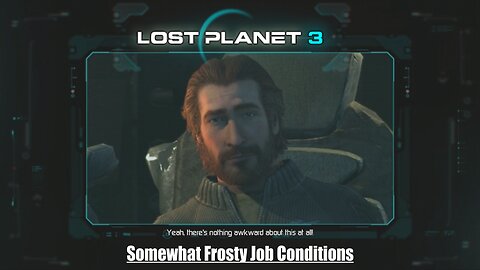 Lost Planet 3: (Part 3) - Somewhat Frosty Job Conditions