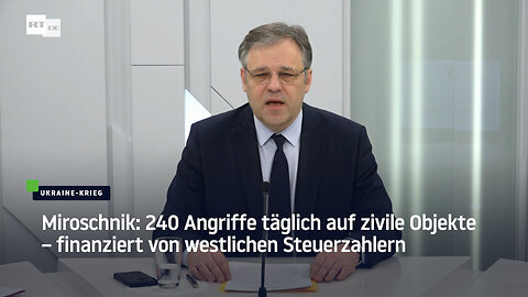 Miroschnik: 240 Angriffe täglich auf zivile Objekte – finanziert von westlichen Steuerzahlern