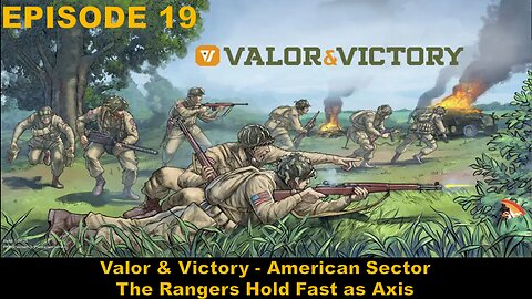 Valor & Victory - EPISODE 19 - American Sector - The Rangers Hold Fast as Axis