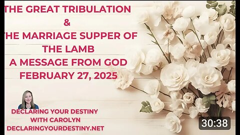 THE GREAT TRIBULATION & THE MARRIAGE SUPPER OF THE LAMB - A MESSAGE FROM GOD - FEBRUARY 27, 2025