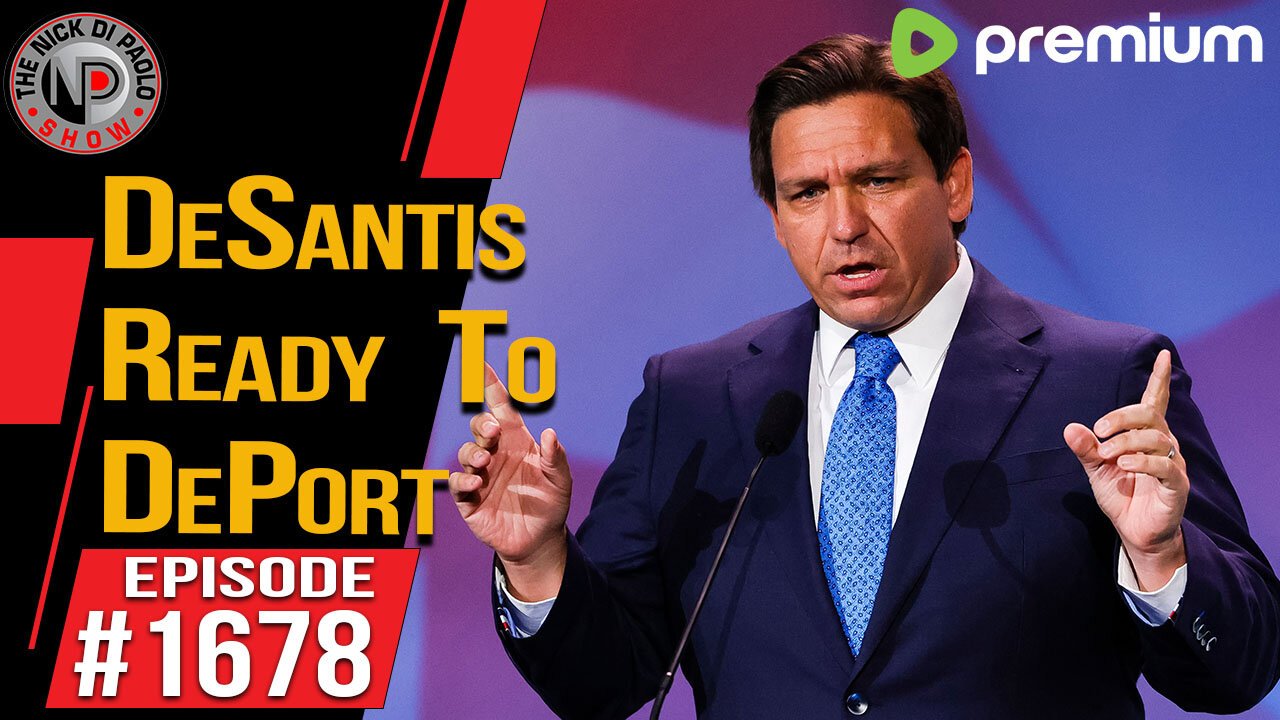 DeSantis Ready to DePort | Nick Di Paolo Show #1678