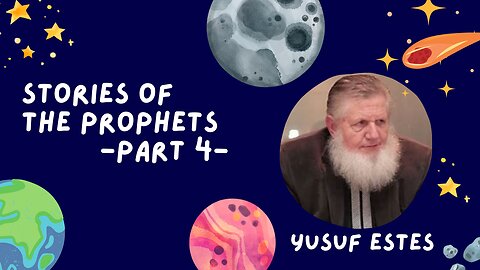 4. Stories of the Prophets | Yusuf Estes | Part 4