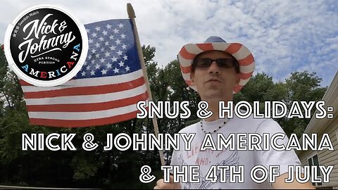 Snus & Holidays: July 4th & Nick & Johnny Americana