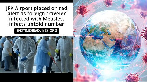 JFK Airport (New York) placed on ‘Red-Alert’ as foreign-traveler infected with measles…