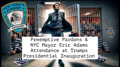 Preemptive Pardons & Eric Adams Attendance at Trump's Inauguration