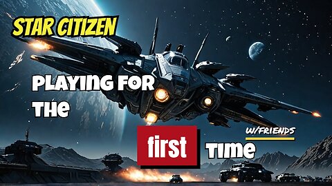 PLAYING Star Citizen WITH FRIENDS FOR THE FIRST TIME EVER!