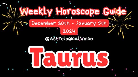 Taurus (New Years Week) Weekly Horoscope Guide Dec 30-Jan 5 2024/5