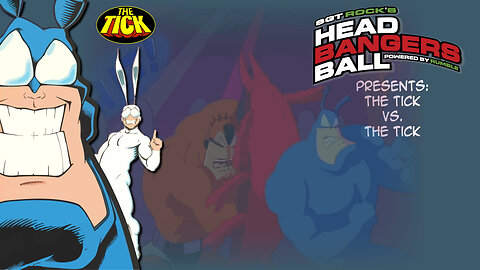 SGT Rock's Headbangers Ball presents: Season 1: Episode 7-The Tick vs. The Tick