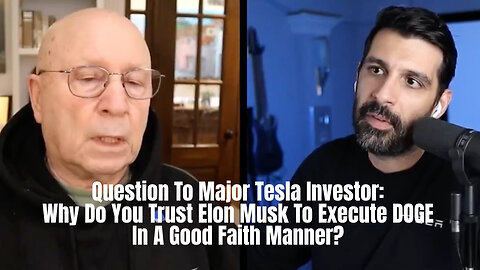 Question To Major Tesla Investor: Why Do You Trust Elon Musk To Execute DOGE In A Good Faith Manner?