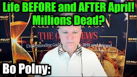 Bo Polny: Life BEFORE and AFTER April! - Millions Dead?