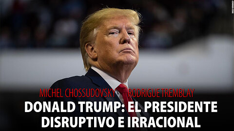 DONALD TRUMP: EL PRESIDENTE DISRUPTIVO E IRRACIONAL