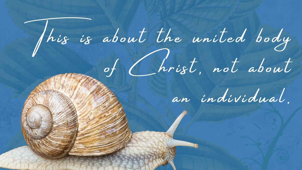 This is about the UNITED BODY OF CHRIST not about an individual.