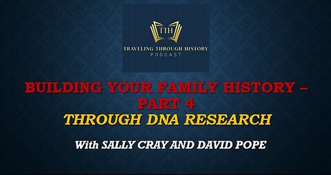 DNA Research in Building Your Family History - Part 4