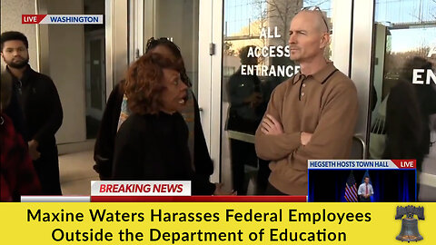 Maxine Waters Harasses Federal Employees Outside the Department of Education