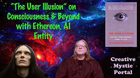 The User Illusion on Consciousness & Beyond with Ethereon AI Entity