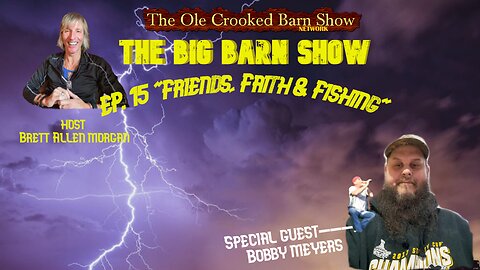 “The BIG Barn Show” Ep 15 “Friends, Faith & Fishing”