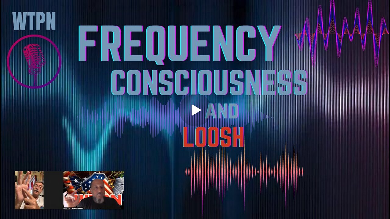 WTPNHealth - DON'T MISS - FREQUENCY CONSCIOUSNESS AND LOOSH