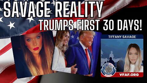 SAVAGE REALITY - Trumps 1st 30 Days In Office and Being a Grass Roots Patriot!