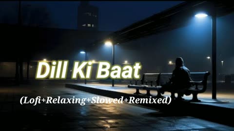 Dill Ki Baat (Lofi+Relaxing+Slowed+Remixed) Rameen Lofi Production