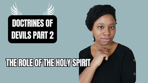 The Holy Spirit and His Role | Doctrine Of Devils Part 2