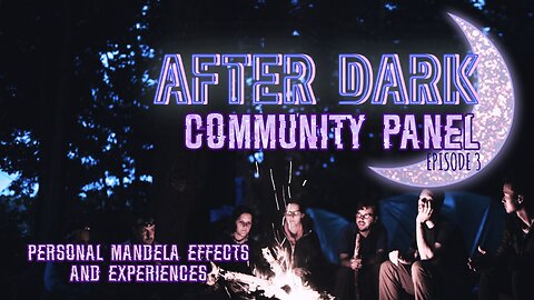 After Dark COMMUNITY PANEL #3 - Personal #MandelaEffects & M.E Experiences