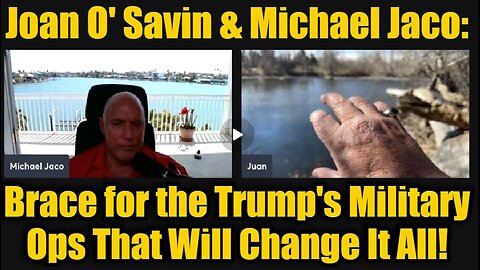 Joan O' Savin & Michael Jaco- Brace for the Trump's Military Ops That Will Change It All!