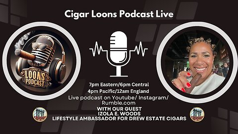 Cigar Loons Podcast With Izola E. Woods Lifestyle Ambassador For Drew Estate Cigars