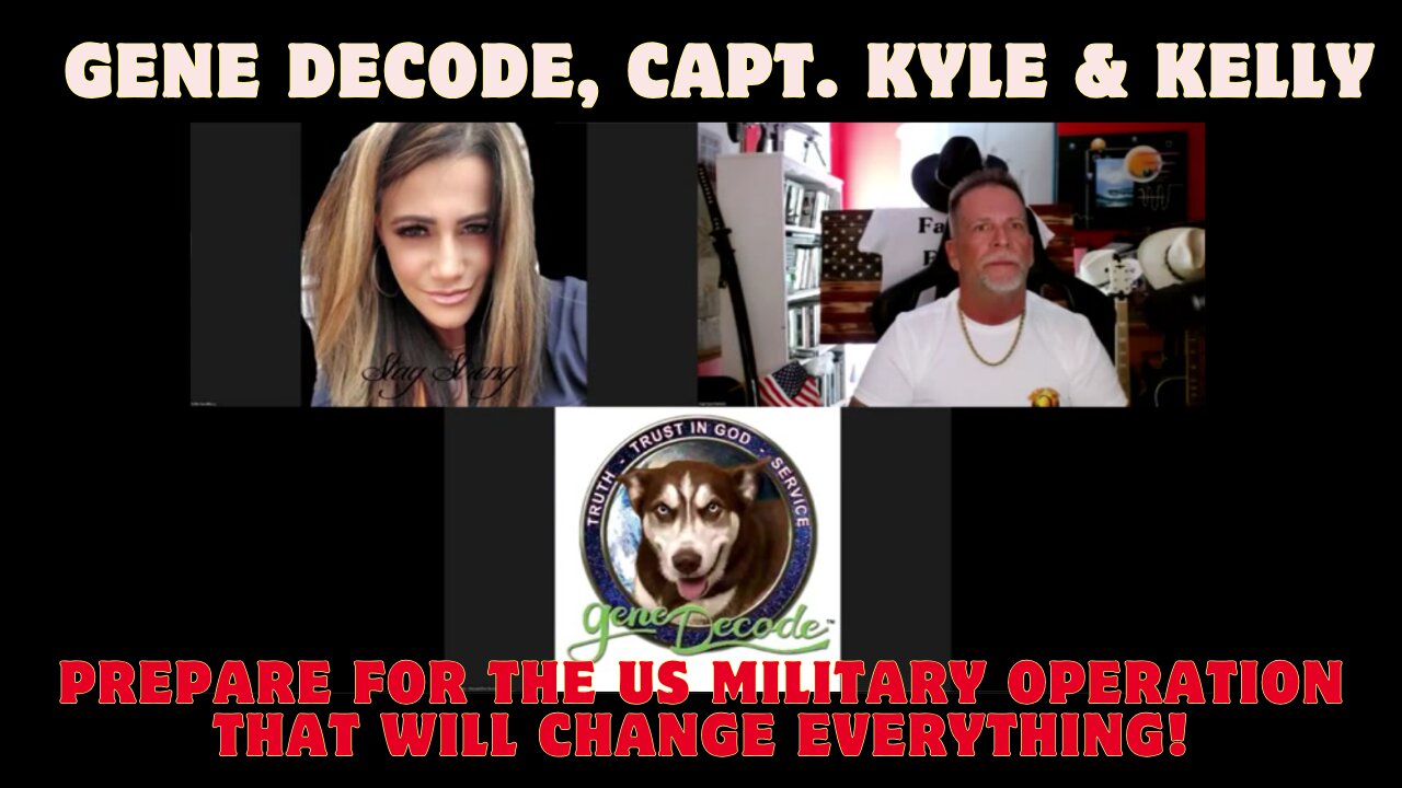 Gene Decode, Capt. Kyle & Kelly: Prepare for the US Military Operation That Will Change Everything!