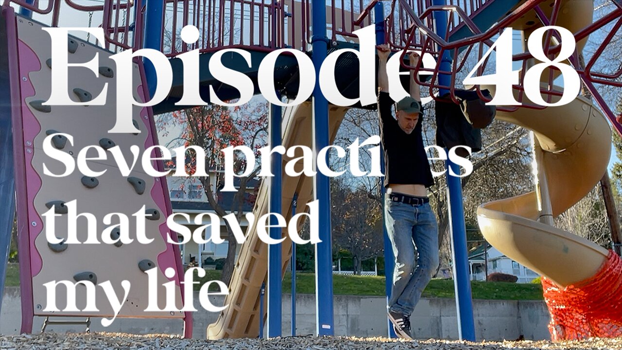 Seven Practices That Saved My Life - Episode 48